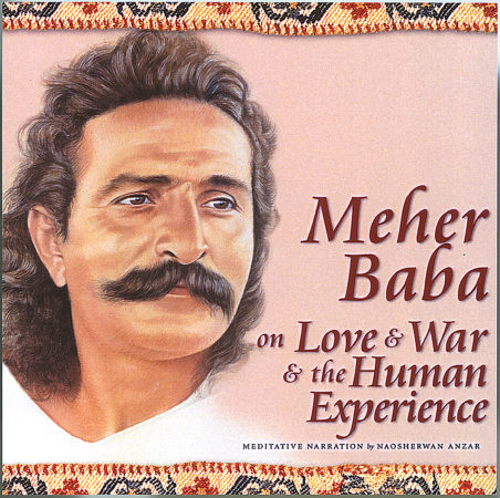 Meher Baba on Love & War & the Human Experience