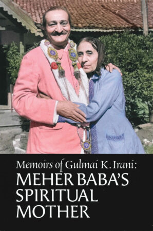 Memoirs of Gulmai K. Irani: Meher Baba's Spiritual Mother