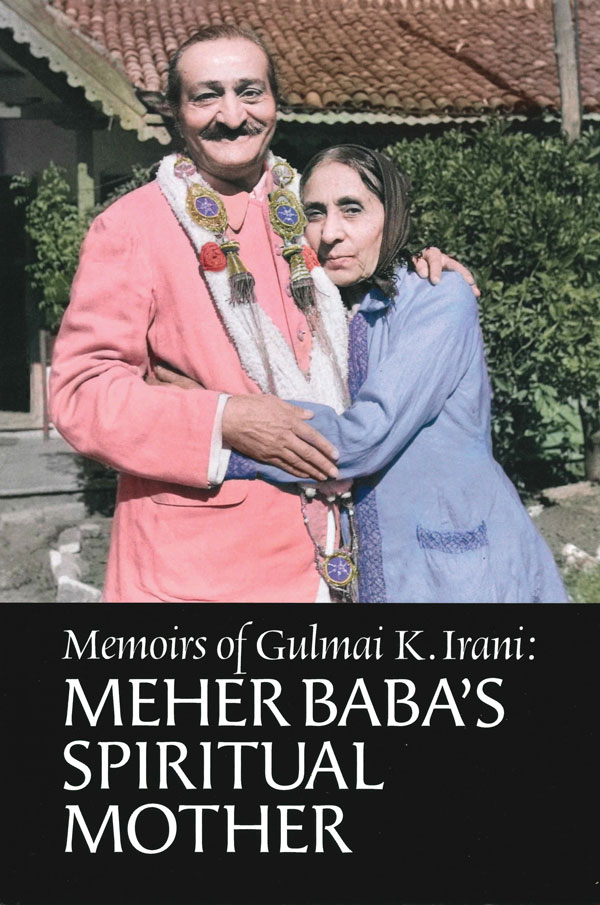 Memoirs of Gulmai K. Irani: Meher Baba's Spiritual Mother