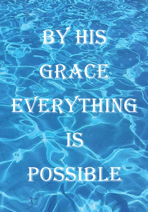 By His Grace Everything is Possible