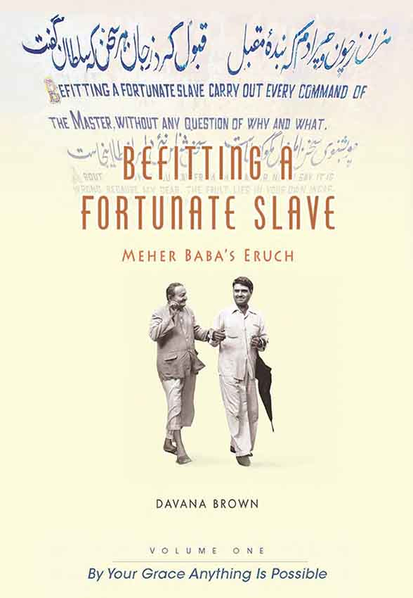 Befitting a Fortunate Slave, Meher Baba's Eruch: By Your Grace Anything is Possible